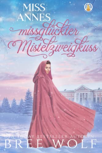 Miss Annes missgl?ckter Mistelzweigkuss (Die verliebten Whickertons) (German Edition)