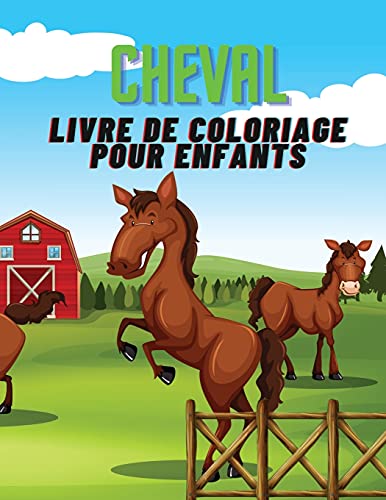 Cheval- Livre De Coloriage Pour Enfants: Un Merveilleux Livre De Coloriage Rempli De Chevaux !!! (French Edition)
