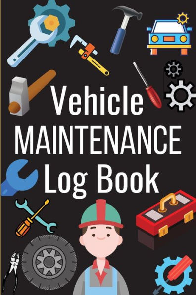 Car Maintenance Log Book: Complete Vehicle Maintenance Log Book, Car Repair Journal, Oil Change Log Book, Vehicle And Automobile Service, Engine, Fuel, Miles, Tires Log Notes
