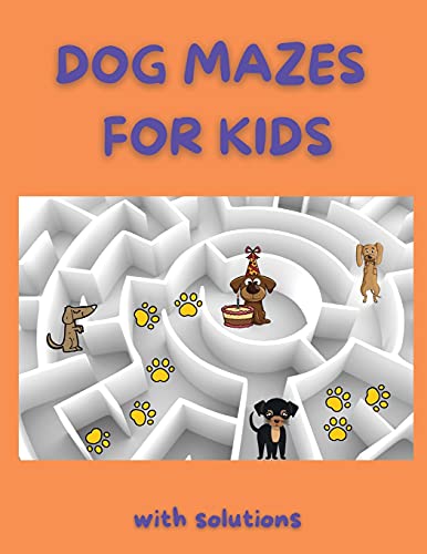 Dog Mazes For Kids: Funny Mazes Maze Activity Book Amazing Dog Mazes For Kids With Solutions Activity Book For Kids And Adults
