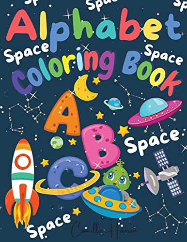 Alphabet Coloring Book: Wonderful Space Abc Coloring Book For Toddlers & Kids My First Alphabet Coloring Book Fun With Letters Abc Space Ships, ... Astronauts Activity Workbook For Kids