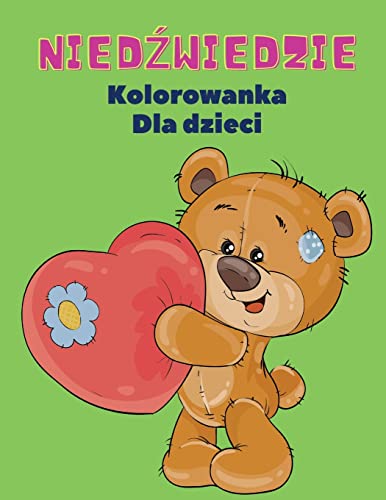 Niedzwiedzie Kolorowanka Dla Dzieci: Niedzwiedzie Kolorowanka Dla Dzieci! Unikalna Kolekcja Stron Do Kolorowania Dla Dzieci W Wieku 3+ (Polish Edition)