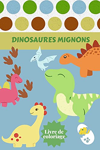 Dinosaures Mignons Livre De Coloriage: Ages - 1-3 2-4 4-8 Premier Des Livres De Coloriage Pour Gar???ons Filles Grand Cadeau Pour Les Petits Enfants Et ... Jurassiques Mignons. (French Edition)