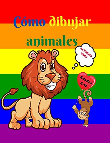 C??Mo Dibujar Animales: Libro De Actividades Para Ni??Os De 7 A 12 A??Os - Aprende A Dibujar Simp???ticos Animales - Ejercicios De Dibujo Paso A Paso Para ... Libro De Dibujo Para Ni??Os (Spanish Edition) - Paperback