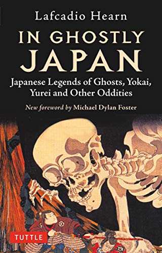 In Ghostly Japan: Japanese Legends Of Ghosts, Yokai, Yurei And Other Oddities