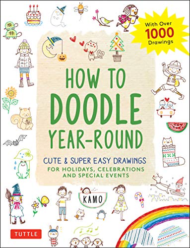 How To Doodle Year-Round: Cute & Super Easy Drawings For Holidays, Celebrations And Special Events - With Over 1000 Drawings