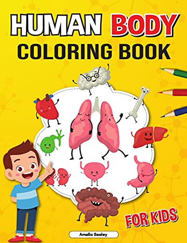 Human Body Coloring Book For Kids: Anatomy Coloring Book For Kids, The Human Anatomy Coloring Book To Learn And Understand Human Organs