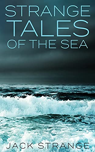 Strange Tales Of The Sea (Jack's Strange Tales)