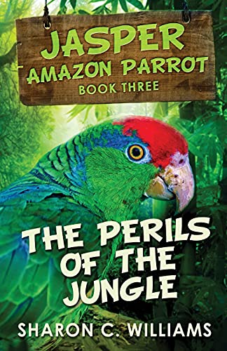 The Perils Of The Jungle (Jasper - Amazon Parrot) - Paperback