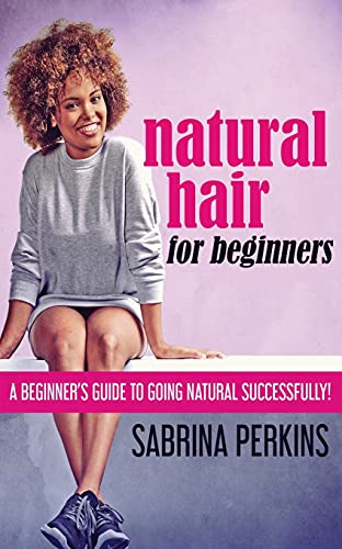 Natural Hair Fur Beginners: A Beginner's Guide To Going Natural Successfully! - 9784867473429