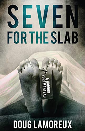 Seven For The Slab: A Horror Portmanteau