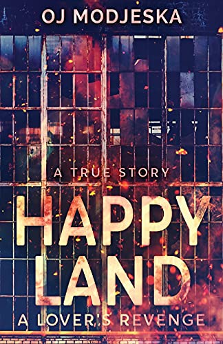 Happy Land - A Lover's Revenge: The Nightclub Fire That Shocked A Nation - 9784867519295