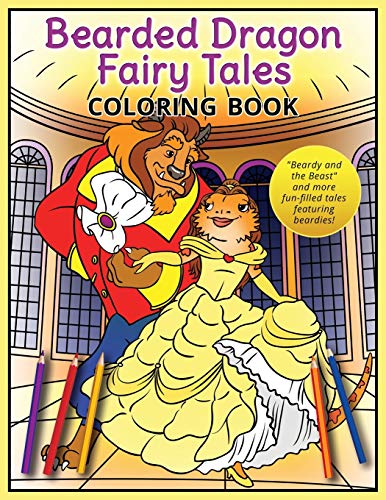 Bearded Dragon Fairy Tales Coloring Book: "Beardy and the Beast" and more fun-filled tales featuring beardies!