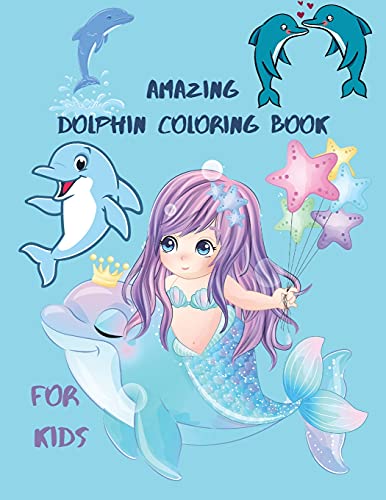 Amazing Dolphin Coloring Book For Kids: Large Stress Relieving, Relaxing Coloring Book For Kids.Dolphin Coloring Book For Kids Ages 3-6,4-10.