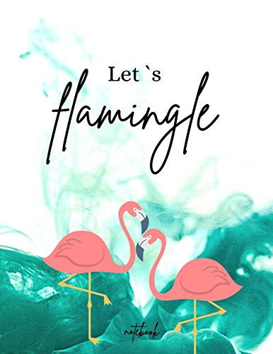 Let??s Flamingle Notebook: Funny and unique Cover - Day-to-Day Planning - Featuring Spreads - Daily Organizer for a Magical 2021 (8,5 x 11) Large Size