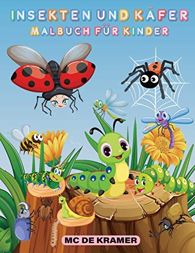 Insekten Und K???fer Malbuch F??R Kinder: Produktivit???tsseiten F??R Kinder, Illustrationen Und Designs Von K???fern Und Insekten Zum Ausmalen, Hinterhof ... F??R Jungen Und M???dchen (German Edition)