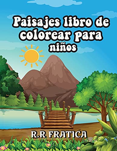 Paisajes Libro De Colorear Para Ni??Os: Libro De Colorear Relajante Para Ni??Os Y Adolescentes Con Divertidas Y F???ciles P???ginas Para Colorear Con Hermosos Paisajes (Spanish Edition)