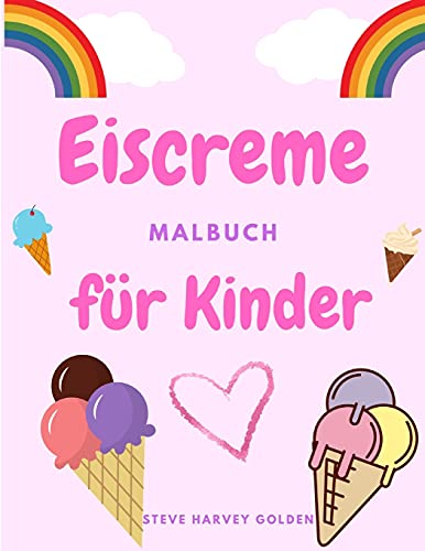 Eiscreme-Malbuch F?·??R Kinder: Desserts-Malbuch F?·??R Vorsch?·??Ler - Nettes Eiscreme-Malbuch F?·??R Kinder (German Edition)