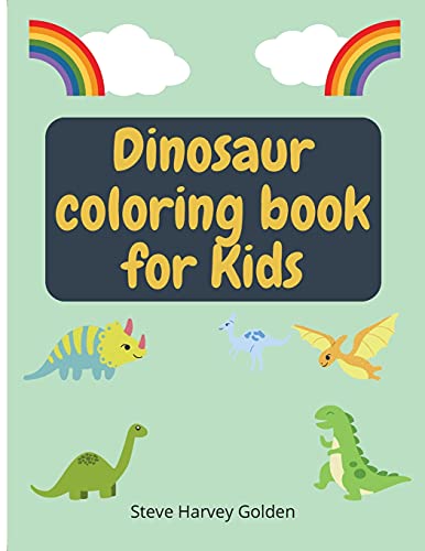 Dinosaurs Coloring Book For Kids: Dinosaurs Coloring Book For Preschoolers Cute Dinosaur Coloring Book For Kids