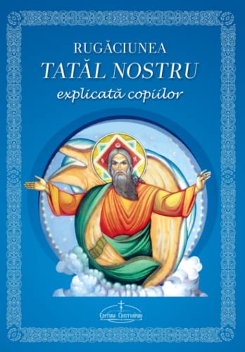 Rugaciunea Tatal nostru explicata copiilor: (Romanian edition) (Romansch Edition)