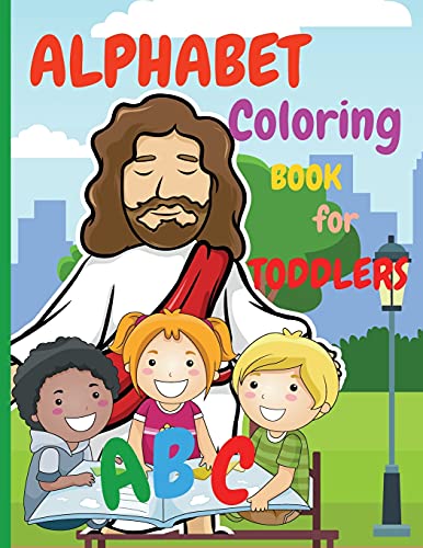 Alphabet Coloring Book For Toddlers: My First Coloring Book Is An Amazing Coloring Books For Kids Ages 2-4 Activity Book Teaches Abc, Letters And ... And Preschoolers (Abcd Books For Toddlers)