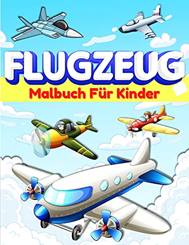Flugzeug-Malbuch F??r Kinder Und Kleinkinder: Flugzeug-Farbseiten F??r Kinder, Jungen Und M?±dchen Im Alter Von 2-4, 3-5, 4-8. Gro?âe Flugzeug Geschenke ... Buch F??r Vorsch??ler. (German Edition)