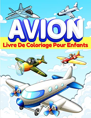 Livre De Coloriage Avion Pour Les Enfants: Pages ?? Colorier Sur Les Avions Pour Les Enfants, Gar??ons Et Filles G??s De 3-5 Et De 4 ?? 8 Ans. Grand Livre ... Jouer Avec Les Avions. (French Edition)