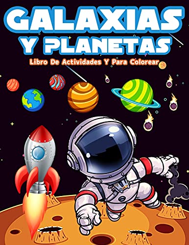 Galaxias Y Planetas: Libro De Colorear Con Astronautas, Planetas, Galaxias Y Naves Espaciales. Actividades Con Laberintos, Sopa De Letras Y Mucho Más! ... Y El Sistema Solar Mi (Spanish Edition)