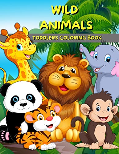 Wild Animals Toddlers Coloring Book: Animals Coloring And Activity Book Fur Kids And Preschool Big illustreions With Wild Animals Fur Painting Cute Coloring Pages Fur Boys And Girls Ages 2-4 3-5
