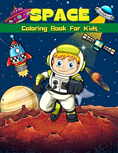 Space Coloring Book For Kids: Super Fun Coloring & Activity Book For Kids Outer Space Coloring Pages For Boys & Girls Ages 4-8, 6-9 Big Illustrations ... Planets, Astronauts, Space Ships And Aliens