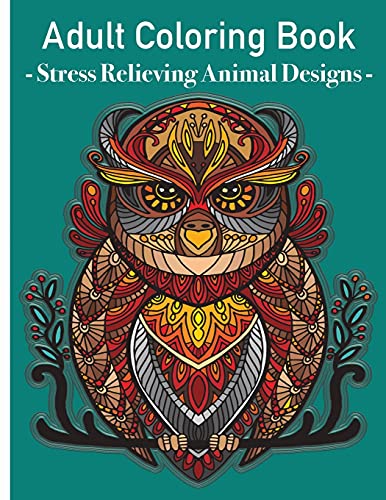 Grown Ups Coloring Book - Stress Relieving Animals Designs: Colouring Book Animals Amazing Patterns Mandala And Relaxing For Grown Ups