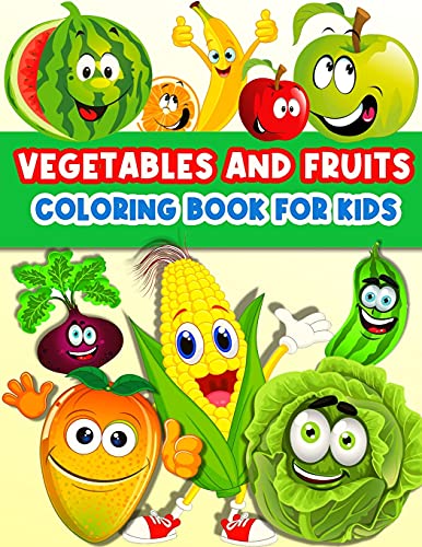 Fruits And Vegetables Coloring Book For Kids: Cute And Fun Coloring Pages For Toddler Girls And Boys With Baby Fruits And Vegetables. Color And Learn ... Cucumber, Onions, Apples, Banana, Pear And