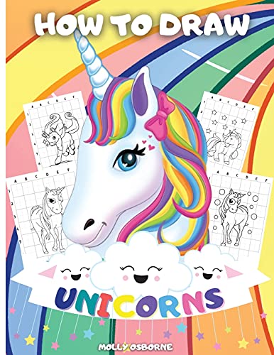 How To Draw Unicorns: A Step-By-Step Drawing Activity Book For Kids To Learn How To Draw Unicorns Using The Grid Copy Method Bonus: Great Unicorn ... Activity And Coloring Book For Girls And Boys