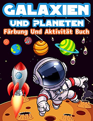 Galaxien Und Planeten F?±rbung Und Aktivit?±t Buch F??r Kinder: Gro?âe F?±rbung Und Aktivit?±t Buch F??r Kinder Mit Planeten, Weltraum, Astronauten, ... F??r Jungen Und M?±dchen. (German Edition)