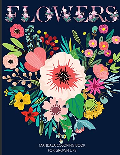 Mandala Flowers Coloring Book Fur Grown Ups: Beautiful Coloring Book Fur Grown Ups With Over 60 Unique Mandala Flowers Designs/ Beautiful Flower Designs Fur Stress Reliefurelaxation, And Creativity