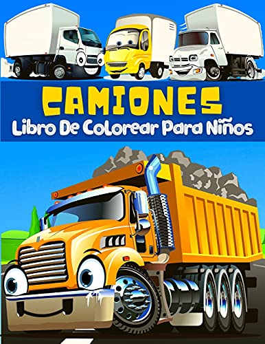 Libro De Colorear Camiones Para Ni??os: P??ginas Para Colorear Y Pintar Grandes Dibujos Con Veh?ículos De Transporte: Camiones, Coches, Tractores, Gr??as, ... Ni??os De 2-6, 4-8 A??os. (Spanish Edition)