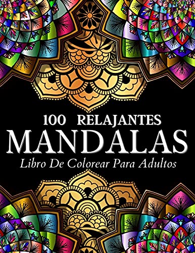 Libro De Colorear 100 Dise??os Con Mandalas Relajantes: P??ginas De Colorear Para Mujeres Y Hombres. Relajantes Dise??os E Ilustraciones Con Patrones De ... Y El Estr??s En Su Vida. (Spanish Edition)