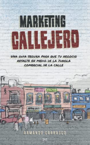 Marketing Callejero: Tu Coraz?n En El Oficio, Tu Mente En Los Negocios