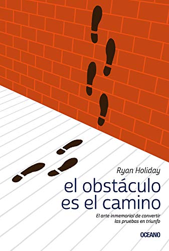 El obst?ículo es el camino: El arte inmemorial de convertir las pruebas en triunfo (Spanish Edition)