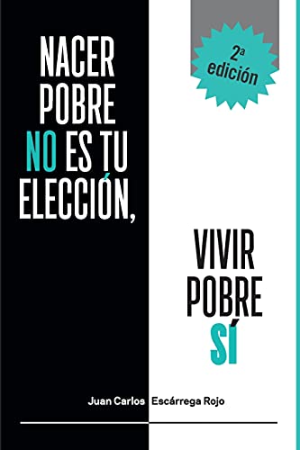 Nacer Pobre No Es Tu Elecci??N, Vivir Pobre S??í (Spanish Edition)