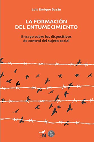 La formación del entumecimiento: Ensayo sobre los dispositivos de control del sujeto social (Spanish Edition)