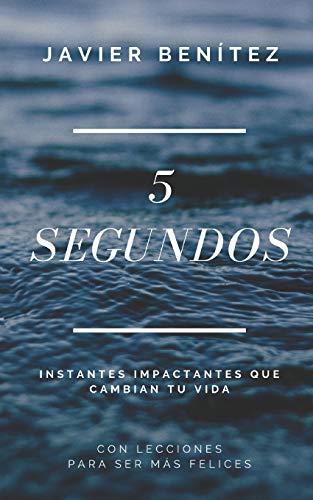 5 Segundos: Instantes impactantes que cambian tu vida (Spanish Edition)