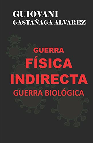 GUERRA F?SICA INDIRECTA - GUERRA BIOL?GICA (Spanish Edition)