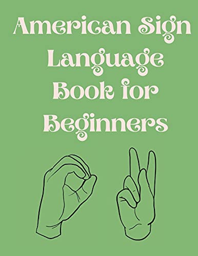 American Sign Language Book For Beginners.Educational Book, Suitable For Children, Teens And Adults.Contains The Alphabet, Numbers And A Few Colors.
