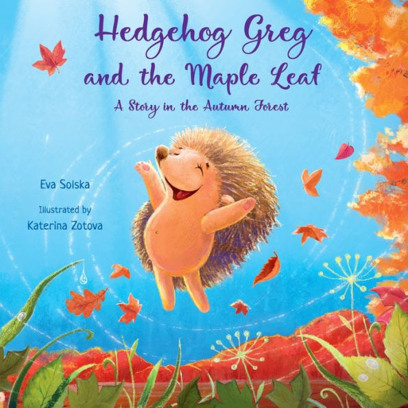 Hedgehog Greg And The Maple Leaf: A Story In The Autumn Forest (Kind Books For Children)