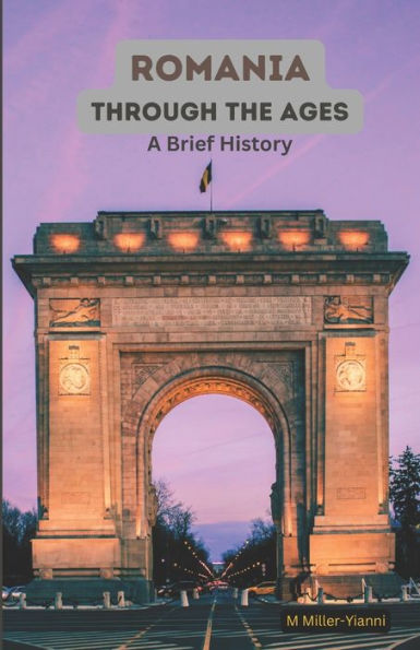 Romania Through The Ages: A Brief History
