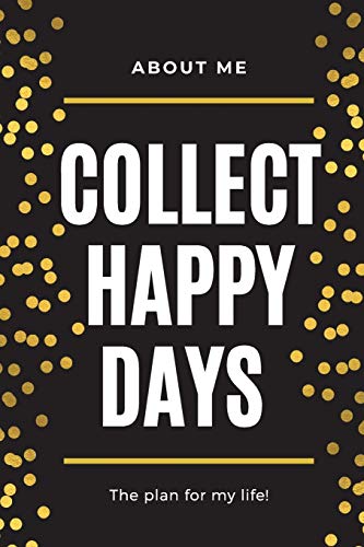 About Me Collect Happy Days The Plan for my Life!: Elegant Planner with Inspirational Cover (6x9) Page a Day with Prompts Organizers Appointment Books