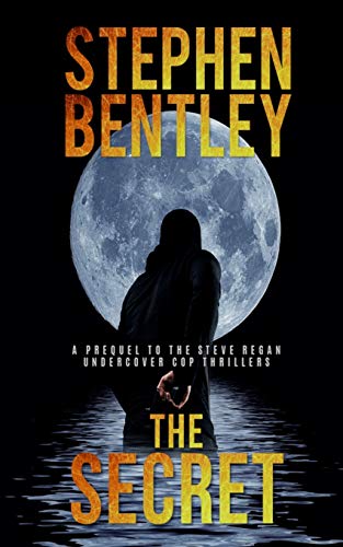 The Secret: A Prequel To The Steve Regan Undercover Cop Thrillers