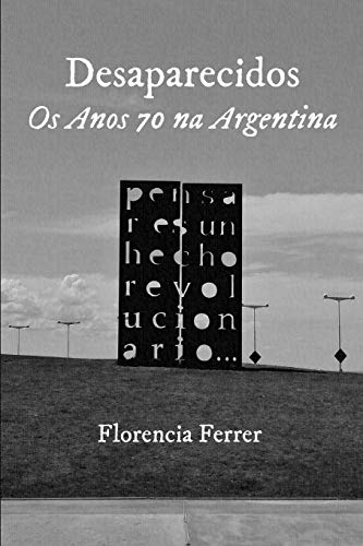 Desaparecidos: Os Anos 70 na Argentina (Portuguese Edition)
