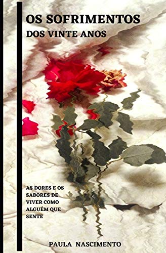 Os Sofrimentos dos Vinte anos: As dores e os Sabores de viver como algu?m que sente (Portuguese Edition)